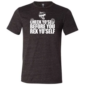 Check Yo'Self Before You Rex Yo'Self Shirt Unisex