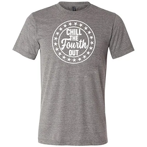 Chill The Fourth Out Shirt Unisex