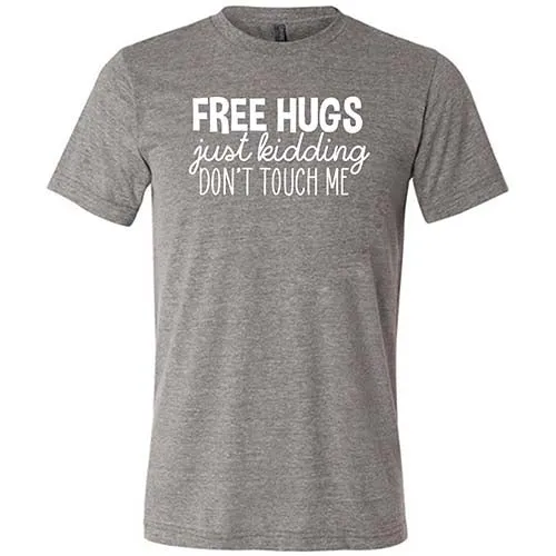 Free Hugs Just Kidding Don't Touch Me Shirt Unisex